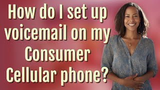 How do I set up voicemail on my Consumer Cellular phone?