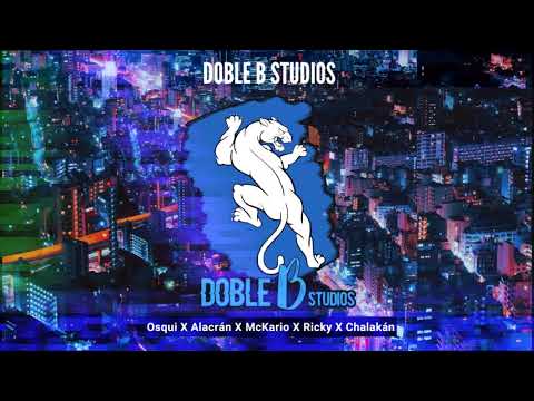 Doble B Studios- Osqui X Alacran X McKario X Ricky X Chalakan