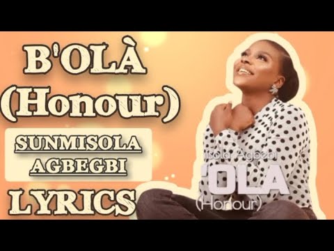 Sunmisola Agbebi || B’OLA (Honour)   (Lyrics-Yoruba & English)