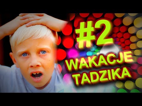 Wakacje Tadzika #2