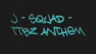 TTBZ Anthem - J-Squad