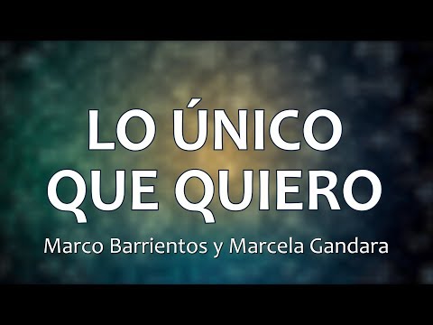 C0135 LO ÚNICO QUE QUIERO - Marco Barrientos (Letras)