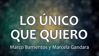 C0135 LO ÚNICO QUE QUIERO - Marco Barrientos (Letras)