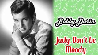 Bobby Darin - Judy, Don&#39;t Be Moody