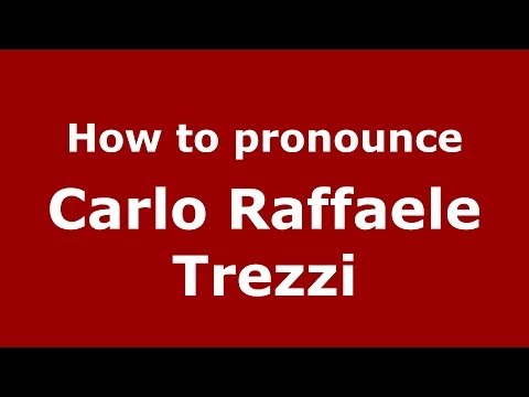 How to pronounce Carlo Raffaele Trezzi (Italian/Italy)  - PronounceNames.com