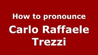How to pronounce Carlo Raffaele Trezzi