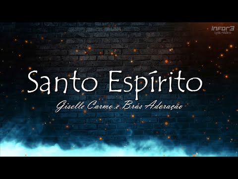 Espírito Santo (ao vivo) I Giselle Carmo e Brás Adoração I Lyric 4K