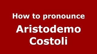 How to pronounce Aristodemo Costoli