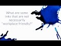What Are Some Inks That Are Not Necessarily "Workplace Friendly?" - Q&A Slices