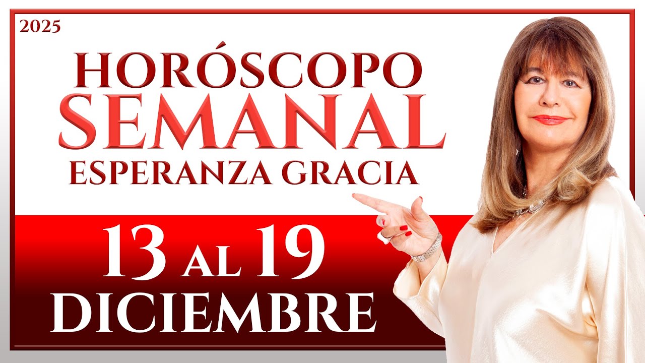 HORÓSCOPO DEL 13 AL 19 DE DICIEMBRE 2025 | ESPERANZA GRACIA