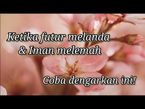 Ketika Futur melanda dan Iman melemah coba dengarkan ini!