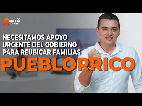 “Necesitamos apoyo urgente del Gobierno para reubicar familias en Pueblorrico”