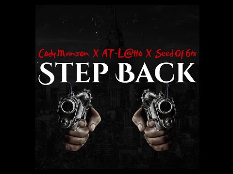 Cody Manson featuring AT-L@tto, Seed Of 6ix -  Step Back Lyric Video