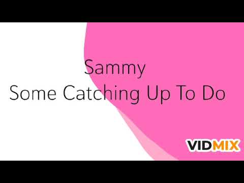 Sammy-Some Catching Up To Do