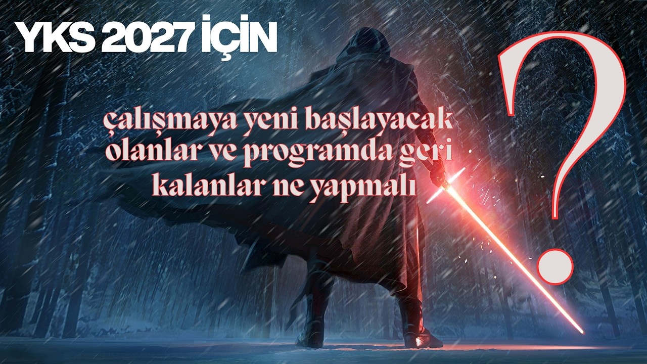 YKS 2027 İÇİN ÇALIŞMAYA YENİ BAŞLAYACAK OLANLAR VE PROGRAMDA GERİ KALANLAR NE YAPMALI