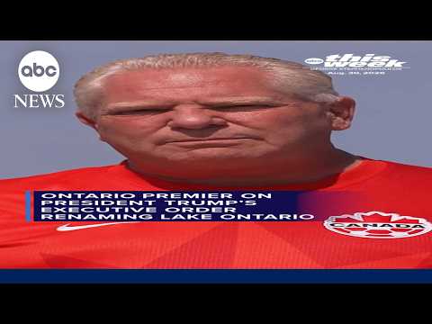 Ontario Premier on President Trump's executive order renaming Lake Ontario