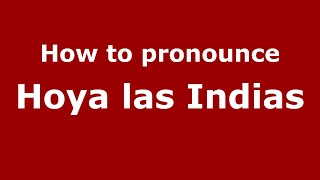 How to pronounce Hoya Las Indias