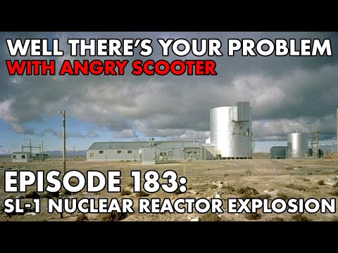 Well There's Your Problem | Episode 183: SL-1 Nuclear Reactor Explosion