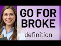 Go For Broke What Is GO FOR BROKE Meaning