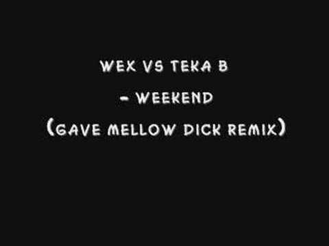 wex vs teka b - weekend (gave mellow dick remix)