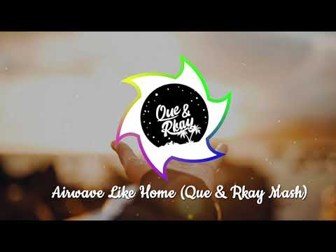 Airwave Like Home Que & Rkay Mash