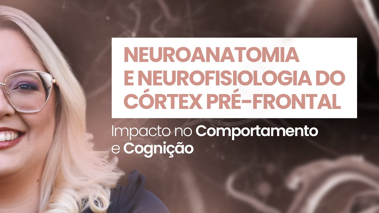 Neuroanatomia e Neurofisiologia do Córtex Pré-frontal