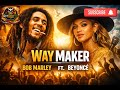 Bob Marley Featuring Beyonce Way Maker Official Spirit Sound Flow