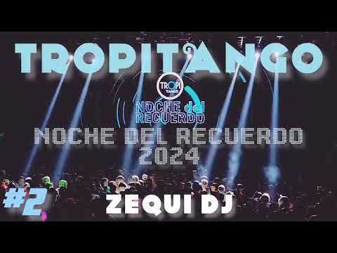 TROPITANGO- NOCHE DEL RECUERDO #2 | ZEQUI DJ
