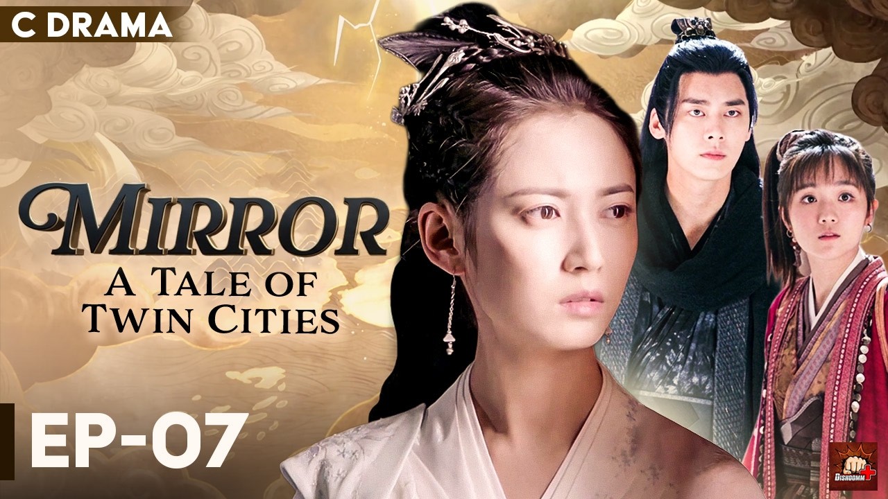 Mirror : A Tale Of Twin Cities – Ep #07 | Hindi Dubbed C Drama | Eng Subs | Chinese Fantasy Romance