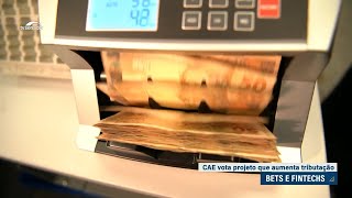 CAE vota projeto que aumenta tributação de bets e fintechs