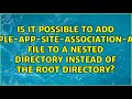 Is It Possible To Add Apple App Site Association App File To A Nested Directory Instead Of The