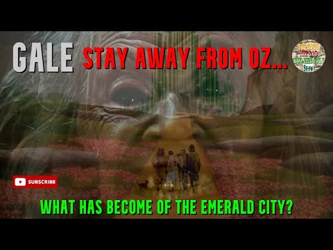 Gale Stay Away from Oz... What has become of The Emerald City?