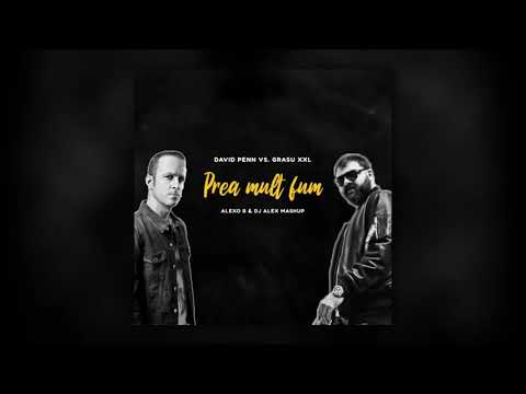 David Penn Vs. Grasu XXL - Prea Mult Fum (Alexo B & Dj Alex Mashup)