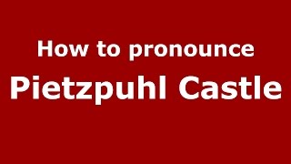 How to pronounce Pietzpuhl Castle