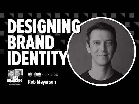 Designing Brand Identity (+ Brand Architecture) w/ Rob Meyerson - JUST Branding Podcast S05.EP04