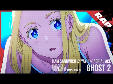 HAM SANDWICH, AERIAL ACE, YAYU - ghost 2 (prod. yayu) [Official AMV]