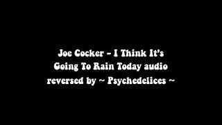 Joe Cocker I Think It&#39;s Going To Rain Today reversed audio