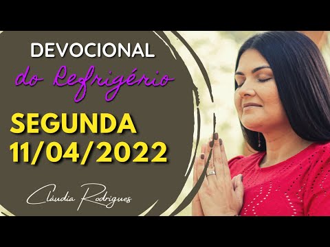 11/04/22 Segunda - Devocional do Refrigério - Palavra e oração de hoje - Cláudia Rodrigues.