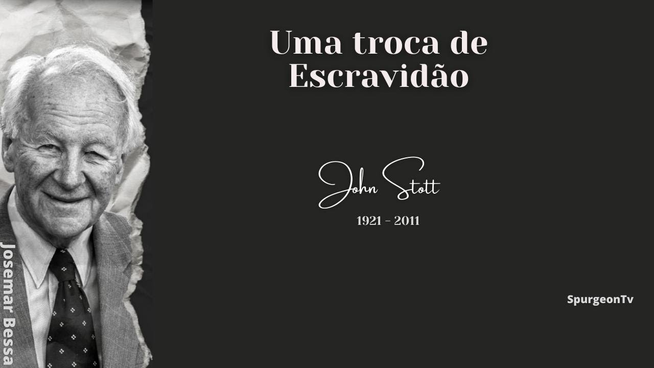 Uma troca de escravidão  | John Stott ( 1921 - 2011 )