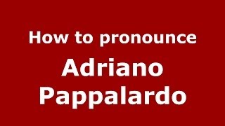 How to pronounce Adriano Pappalardo