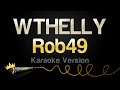 Rob49 WTHELLY Karaoke Version