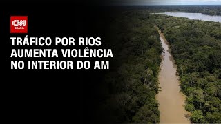 Vídeo: Estudo aponta que tráfico por rios aumenta violência no interior do AM | BASTIDORES CNN