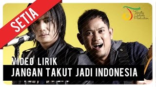 Download lagu SETIA - JANGAN TAKUT JADI INDONESIA | Video Lirik mp3 Download lagu SETIA - JANGAN TAKUT JADI INDONESIA | Video Lirik mp3