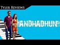 Tyler Reviews Andhadhun 2018