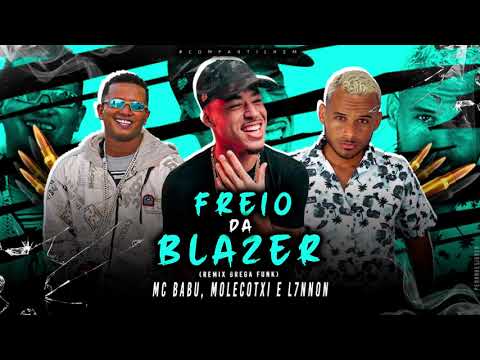 MC BABU, MOLECOTXI E L7NNON - FREIO DA BLAZER (Remix Brega Funk)