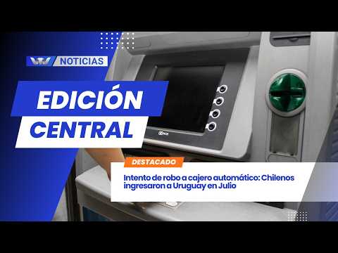 Intento de robo a cajero automático: Chilenos ingresaron a Uruguay en Julio