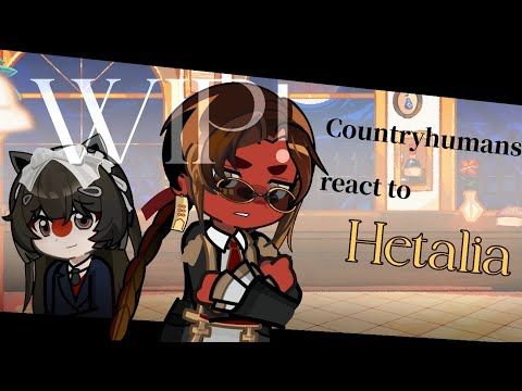 (WIP) Countryhumans react to Hetalia