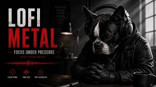 The Pressure Is Real | Lofi Metal to Keep You Calm, Controlled, and Focused