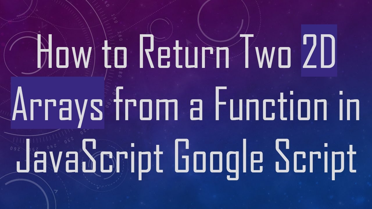 How to Return Two 2D Arrays from a Function in JavaScript Google Script