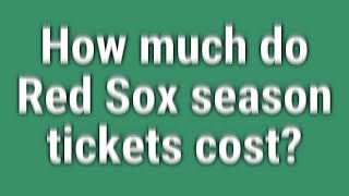 How much do Red Sox season tickets cost?